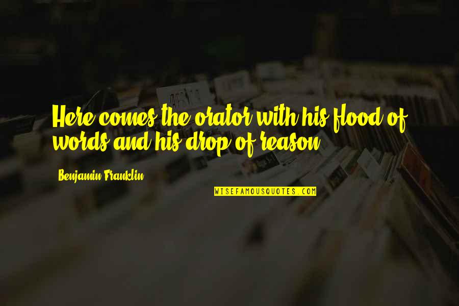 Bramhacharya Quotes By Benjamin Franklin: Here comes the orator with his flood of