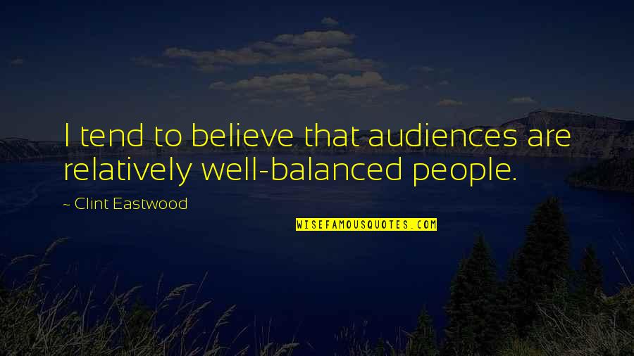 Bramhacharya Quotes By Clint Eastwood: I tend to believe that audiences are relatively