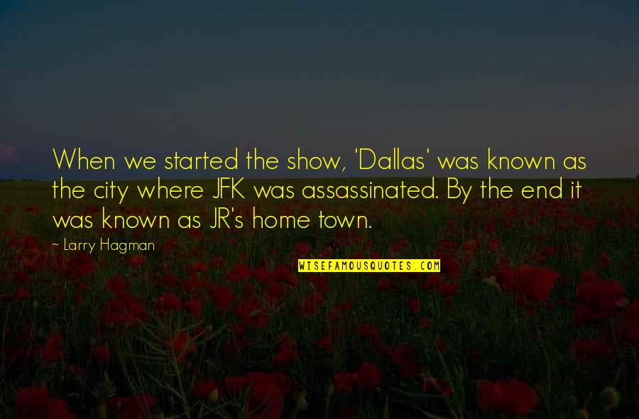 Bramham Handbags Quotes By Larry Hagman: When we started the show, 'Dallas' was known Bramham Handbags Quotes By Larry Hagman: When we started the show, 'Dallas' was known