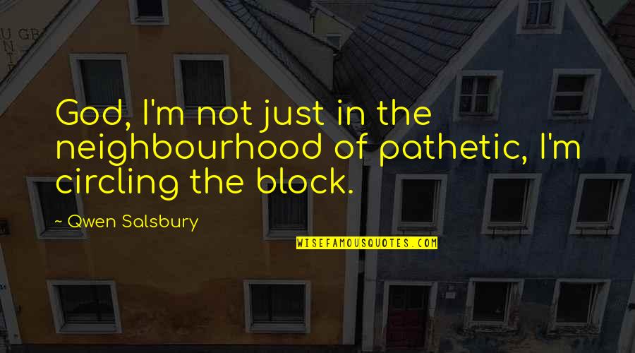 Bramham Handbags Quotes By Qwen Salsbury: God, I'm not just in the neighbourhood of