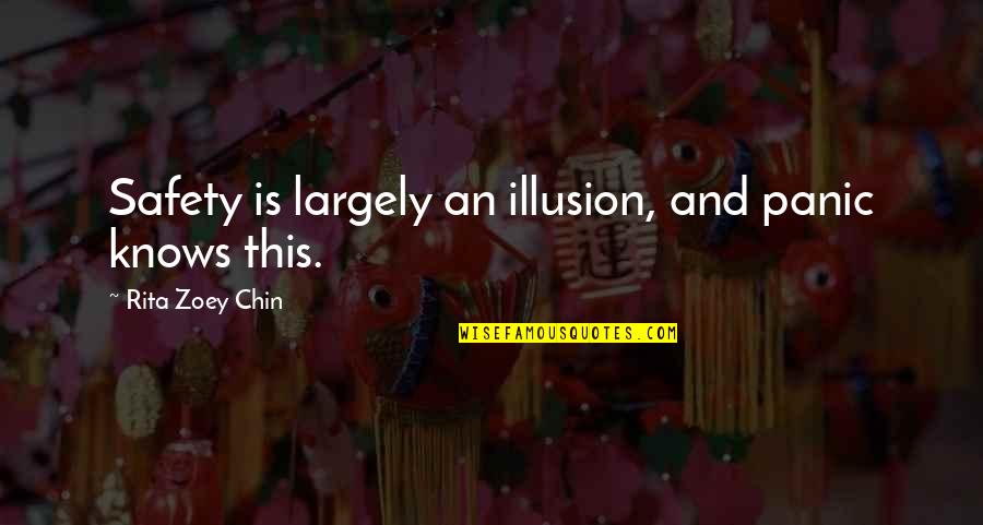 Bramham Handbags Quotes By Rita Zoey Chin: Safety is largely an illusion, and panic knows Bramham Handbags Quotes By Rita Zoey Chin: Safety is largely an illusion, and panic knows
