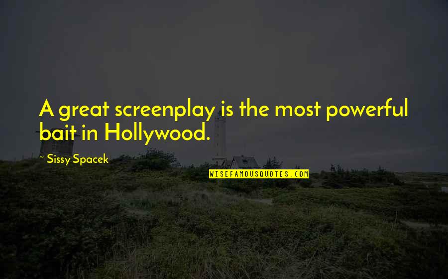 Bramin Danish Rocking Quotes By Sissy Spacek: A great screenplay is the most powerful bait