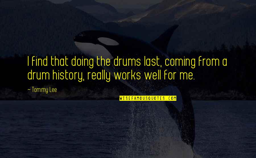 Bramin Danish Rocking Quotes By Tommy Lee: I find that doing the drums last, coming