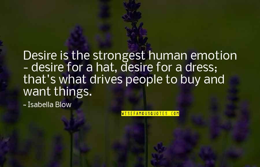 Braminizm Quotes By Isabella Blow: Desire is the strongest human emotion - desire