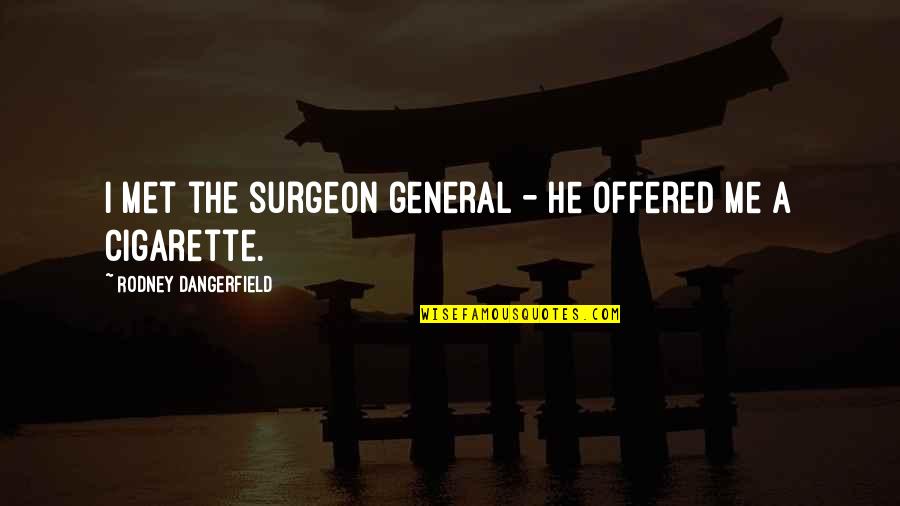 Braminizm Quotes By Rodney Dangerfield: I met the surgeon general - he offered