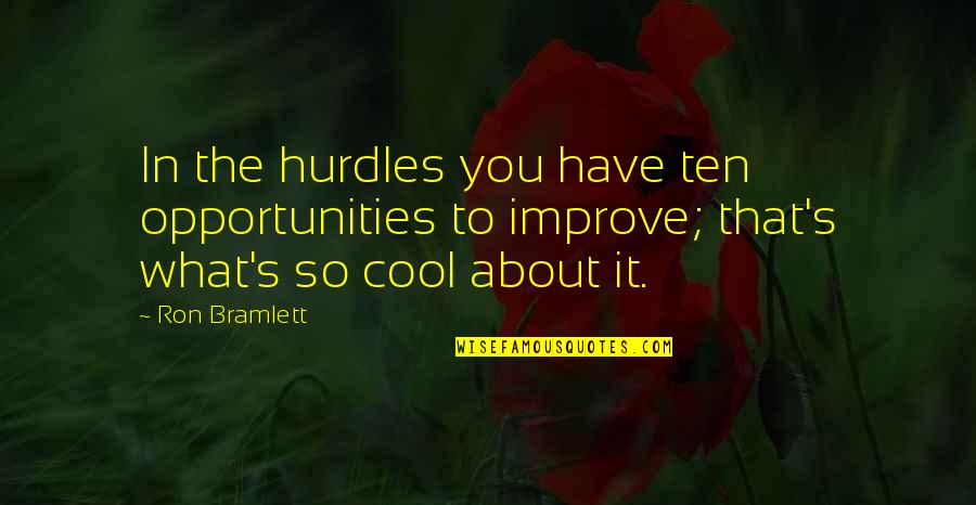 Bramlett Quotes By Ron Bramlett: In the hurdles you have ten opportunities to Bramlett Quotes By Ron Bramlett: In the hurdles you have ten opportunities to