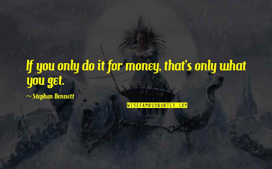 Bramlette Kentucky Quotes By Stephen Bennett: If you only do it for money, that's