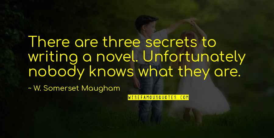 Bramley Mountain Quotes By W. Somerset Maugham: There are three secrets to writing a novel.