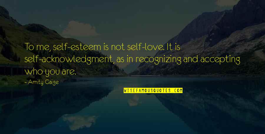 Brammell Abigail Quotes By Amity Gaige: To me, self-esteem is not self-love. It is