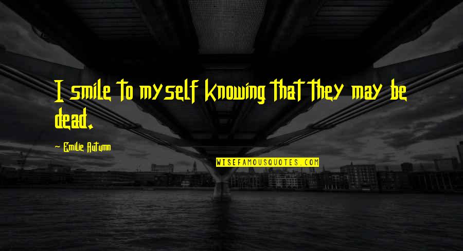 Brammer Buck Quotes By Emilie Autumn: I smile to myself knowing that they may