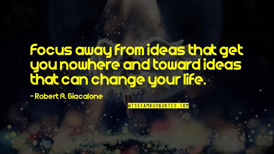 Brammer Buck Quotes By Robert A. Giacalone: Focus away from ideas that get you nowhere