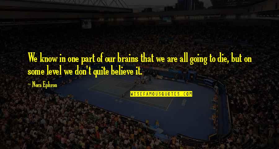 Brammer Funeral Home Quotes By Nora Ephron: We know in one part of our brains Brammer Funeral Home Quotes By Nora Ephron: We know in one part of our brains