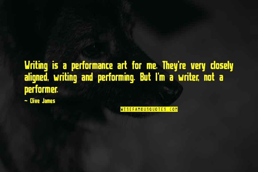 Brampton Quotes By Clive James: Writing is a performance art for me. They're