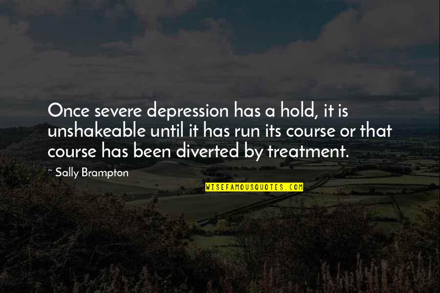 Brampton Quotes By Sally Brampton: Once severe depression has a hold, it is