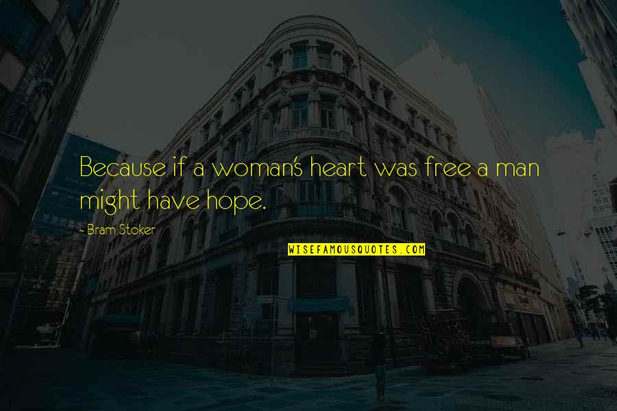 Bram's Quotes By Bram Stoker: Because if a woman's heart was free a