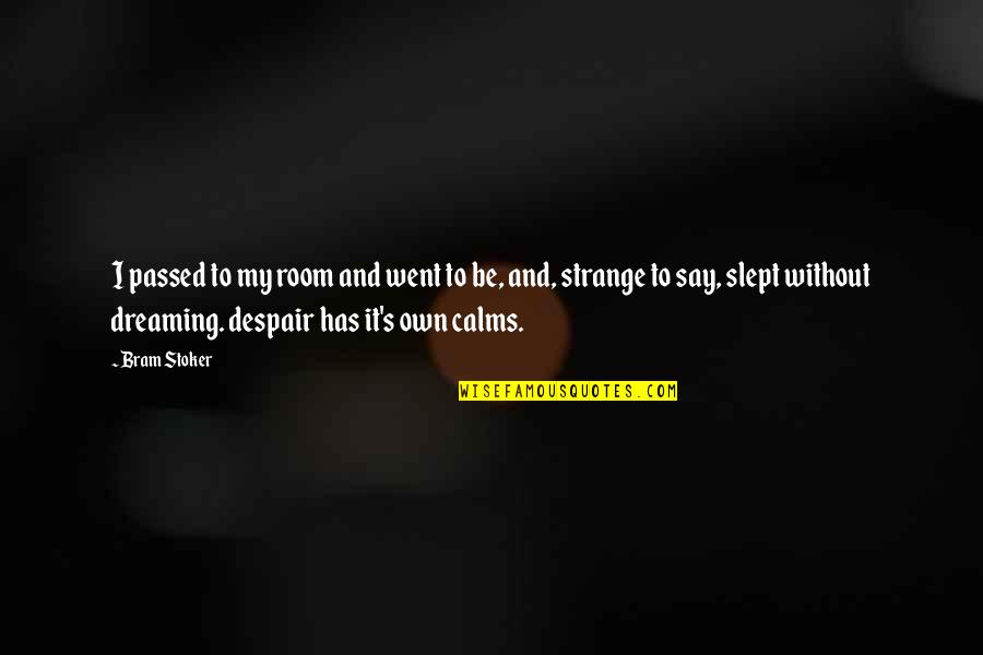 Bram's Quotes By Bram Stoker: I passed to my room and went to