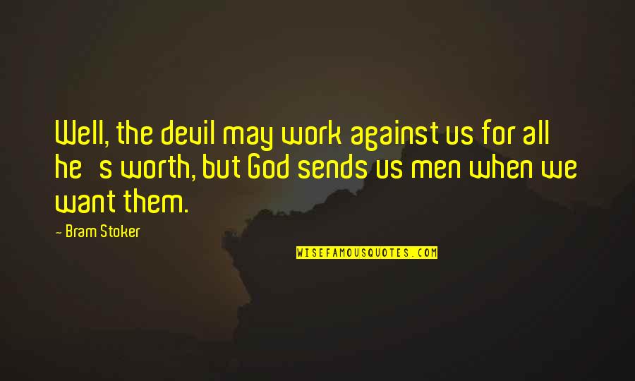 Bram's Quotes By Bram Stoker: Well, the devil may work against us for