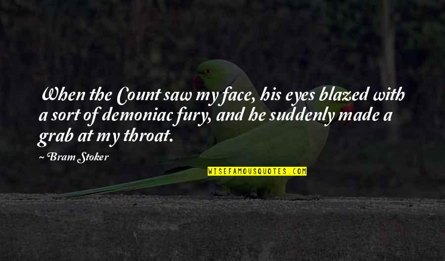 Bram's Quotes By Bram Stoker: When the Count saw my face, his eyes