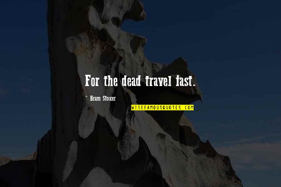 Bram's Quotes By Bram Stoker: For the dead travel fast.
