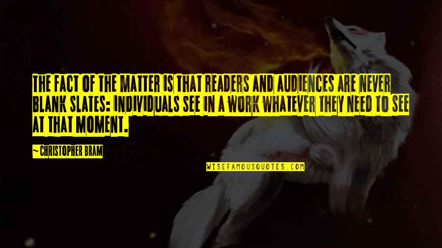 Bram's Quotes By Christopher Bram: The fact of the matter is that readers