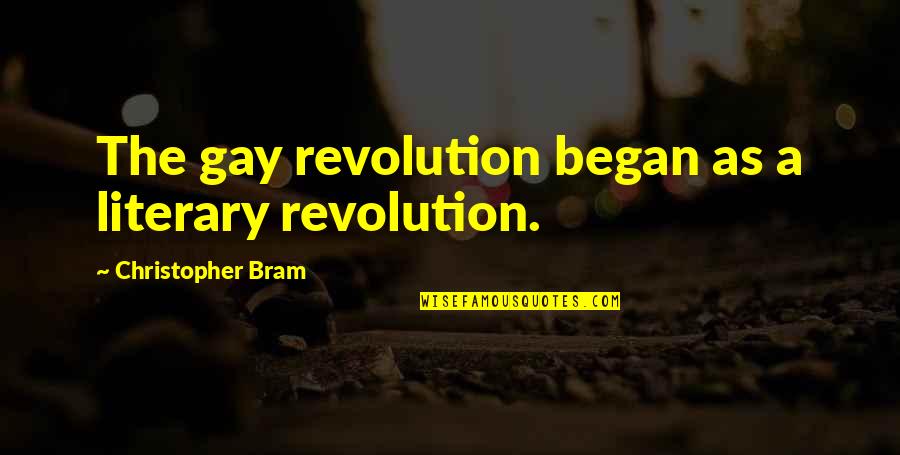 Bram's Quotes By Christopher Bram: The gay revolution began as a literary revolution.