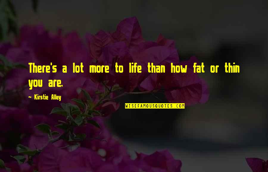 Bramsen Welding Quotes By Kirstie Alley: There's a lot more to life than how Bramsen Welding Quotes By Kirstie Alley: There's a lot more to life than how