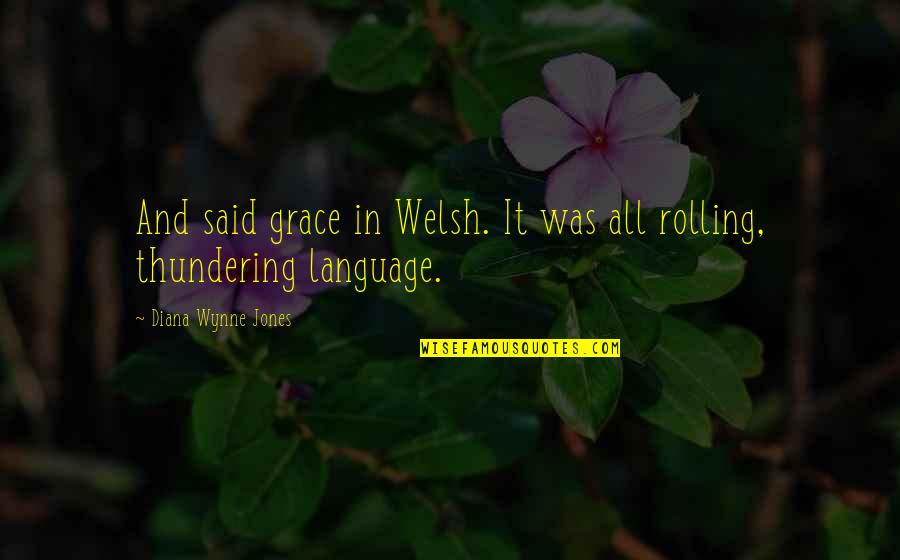 Bramston College Quotes By Diana Wynne Jones: And said grace in Welsh. It was all