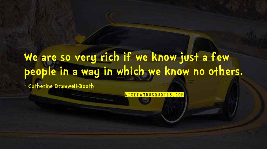 Bramwell Booth Quotes By Catherine Bramwell-Booth: We are so very rich if we know