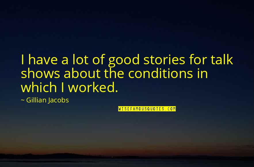 Bramwell Quotes By Gillian Jacobs: I have a lot of good stories for
