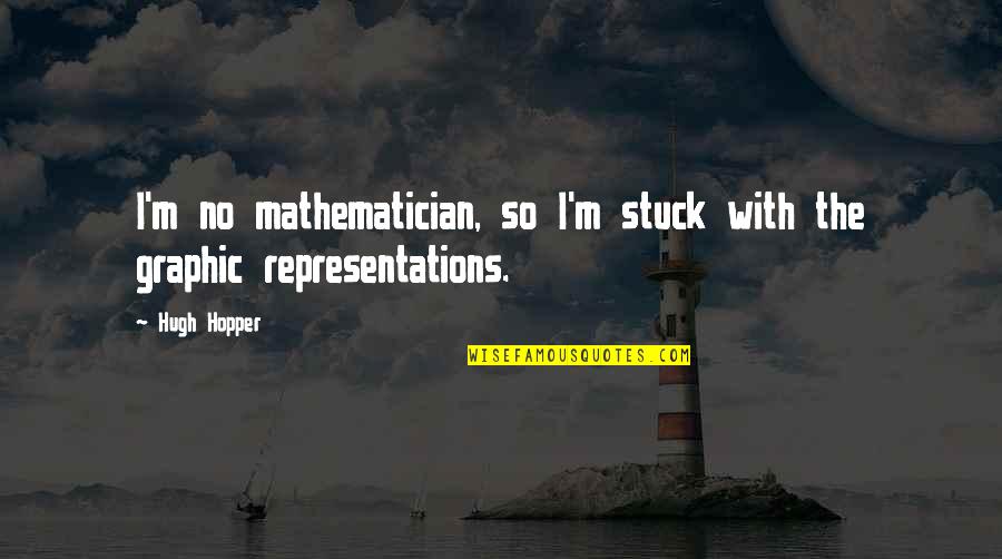 Bramwells Mayo Quotes By Hugh Hopper: I'm no mathematician, so I'm stuck with the