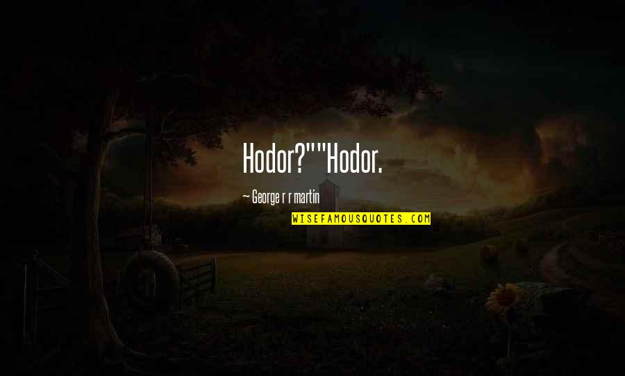 Bran And Hodor Quotes By George R R Martin: Hodor?""Hodor.