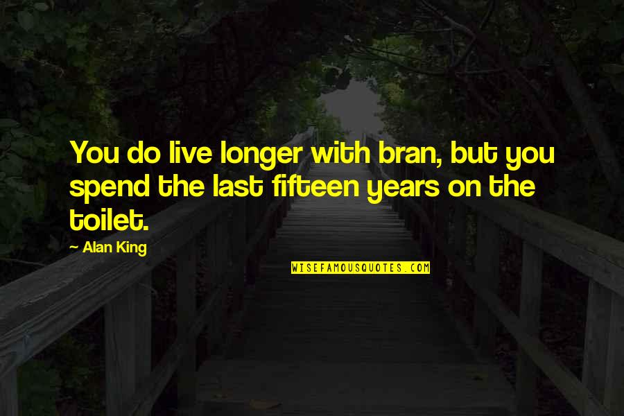 Bran Quotes By Alan King: You do live longer with bran, but you
