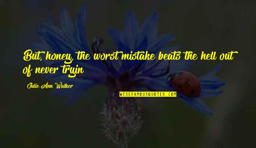 Bran Quotes By Julie Ann Walker: But, honey, the worst mistake beats the hell