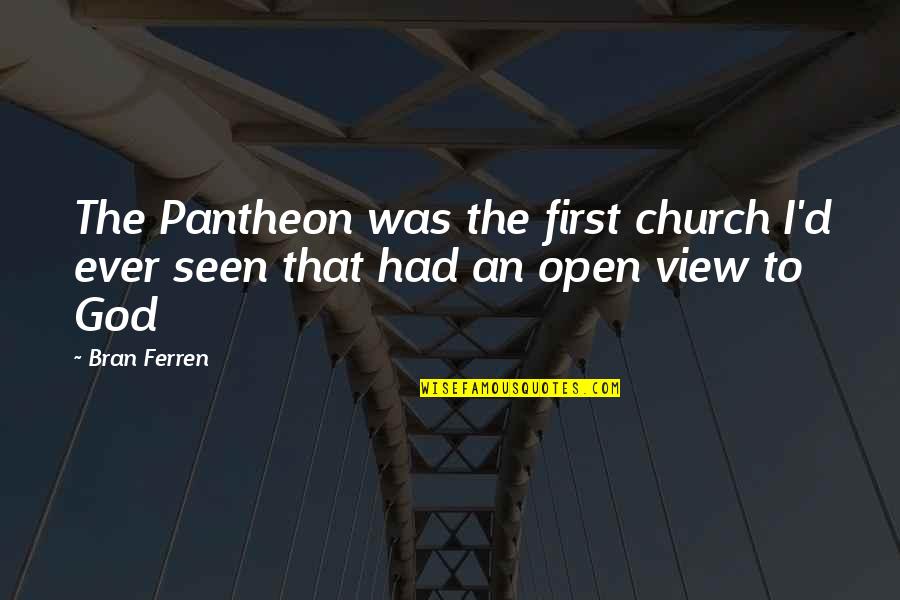 Bran S Quotes By Bran Ferren: The Pantheon was the first church I'd ever