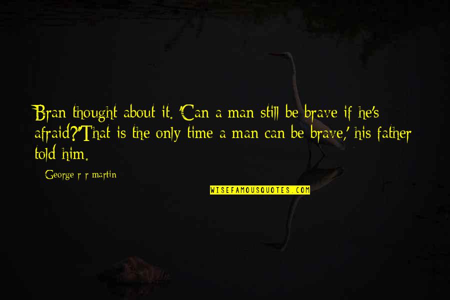Bran S Quotes By George R R Martin: Bran thought about it. 'Can a man still