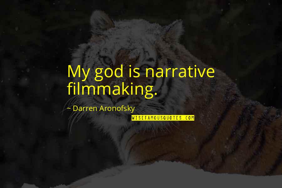 Bran Stark Book Quotes By Darren Aronofsky: My god is narrative filmmaking.