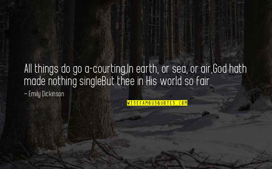Bran Stark Quotes By Emily Dickinson: All things do go a-courting,In earth, or sea, Bran Stark Quotes By Emily Dickinson: All things do go a-courting,In earth, or sea,