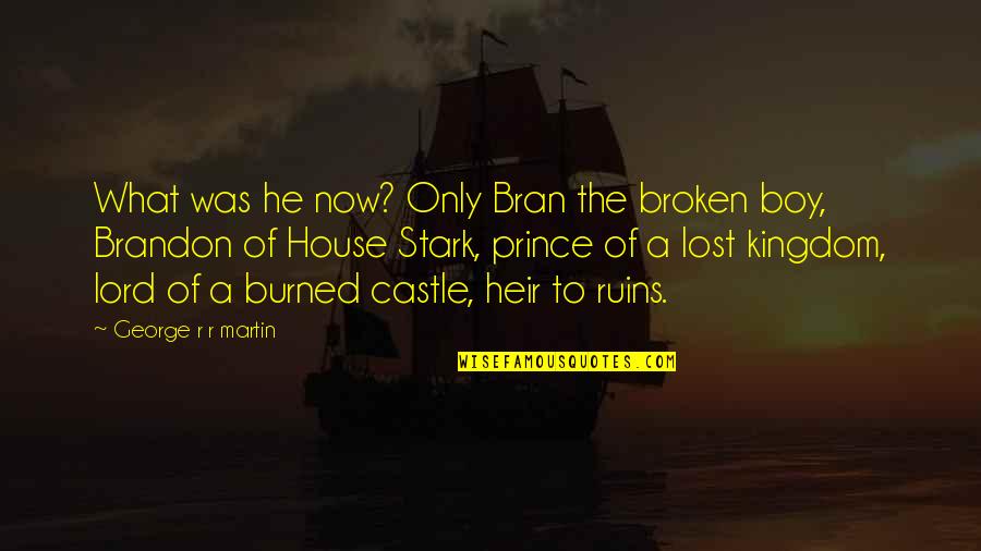 Bran Stark Quotes By George R R Martin: What was he now? Only Bran the broken