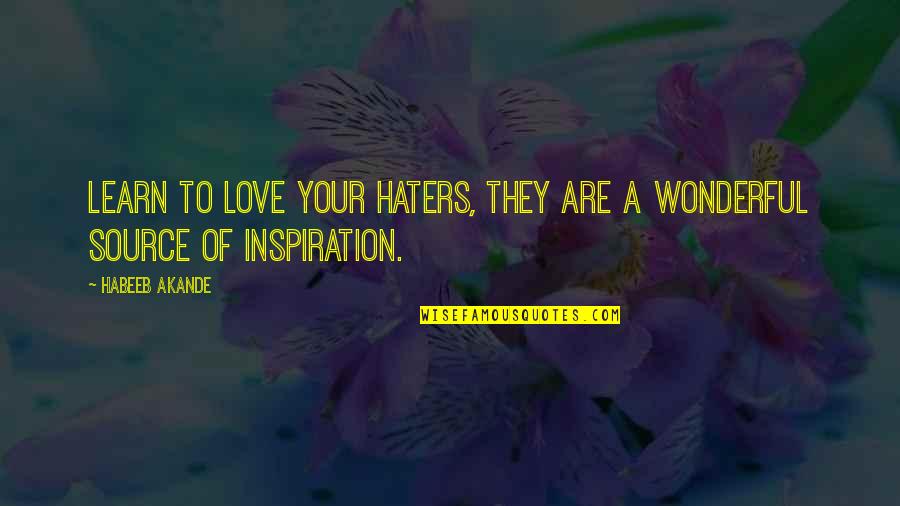 Branagan Builders Quotes By Habeeb Akande: Learn to love your haters, they are a