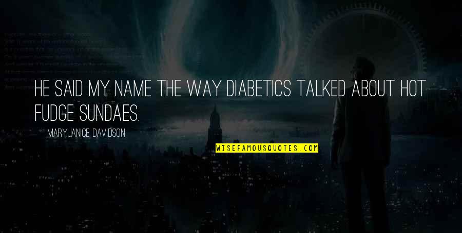 Branagh Pronunciation Quotes By MaryJanice Davidson: He said my name the way diabetics talked Branagh Pronunciation Quotes By MaryJanice Davidson: He said my name the way diabetics talked
