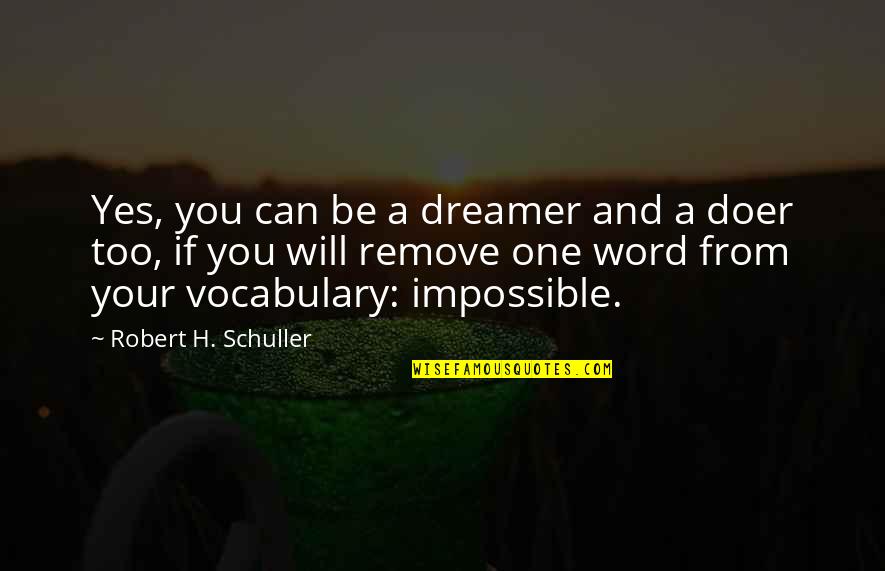 Branaric's Quotes By Robert H. Schuller: Yes, you can be a dreamer and a