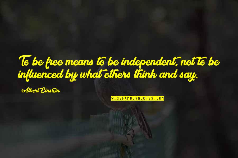 Brancaleone Film Quotes By Albert Einstein: To be free means to be independent, not