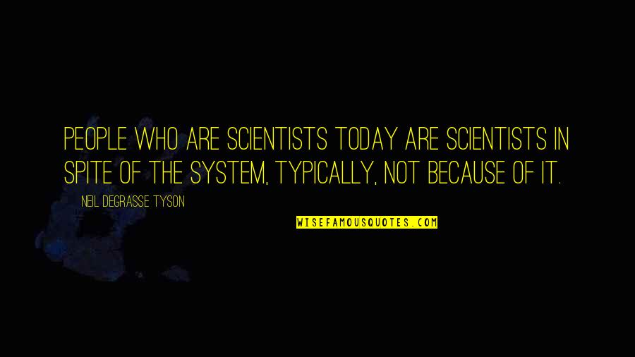 Brancati Center Quotes By Neil DeGrasse Tyson: People who are scientists today are scientists in