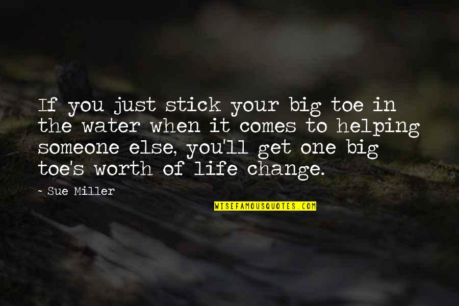 Brance Mccune Quotes By Sue Miller: If you just stick your big toe in