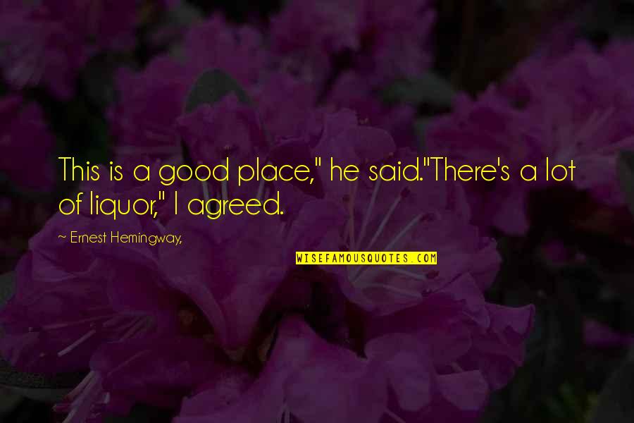 Brancepeth Quotes By Ernest Hemingway,: This is a good place," he said."There's a Brancepeth Quotes By Ernest Hemingway,: This is a good place," he said."There's a