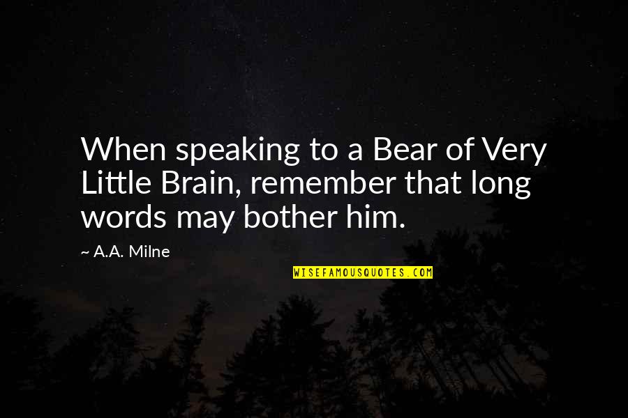 Branch Mccracken Quotes By A.A. Milne: When speaking to a Bear of Very Little