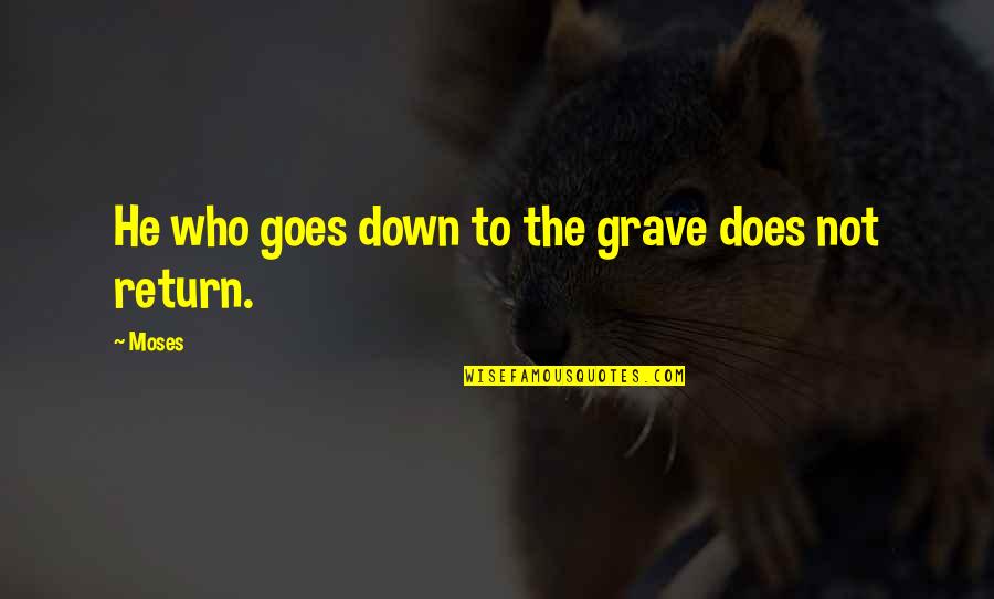 Branch Mccracken Quotes By Moses: He who goes down to the grave does