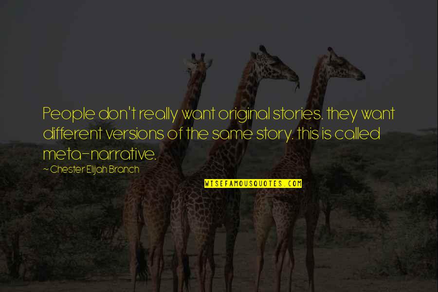 Branch Out Quotes By Chester Elijah Branch: People don't really want original stories. they want