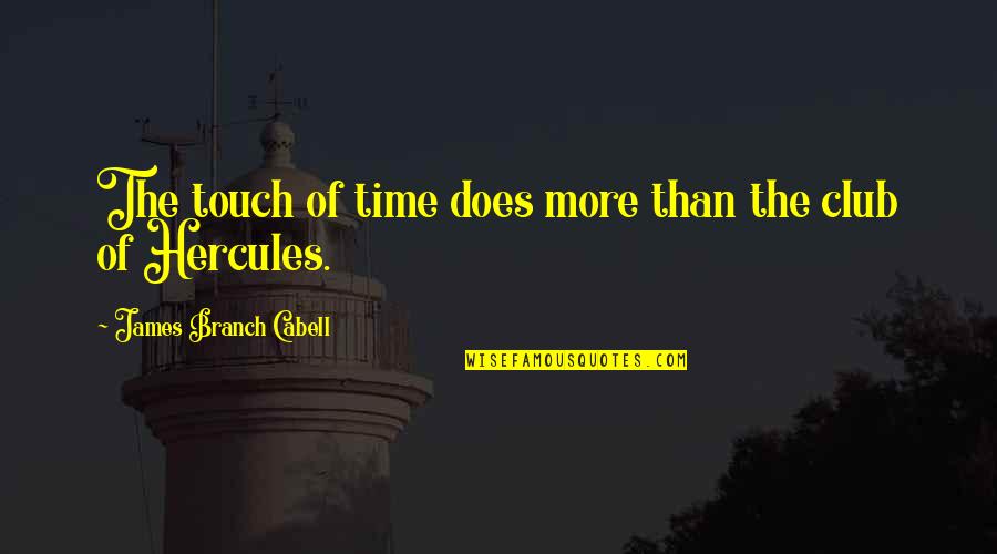 Branch Out Quotes By James Branch Cabell: The touch of time does more than the