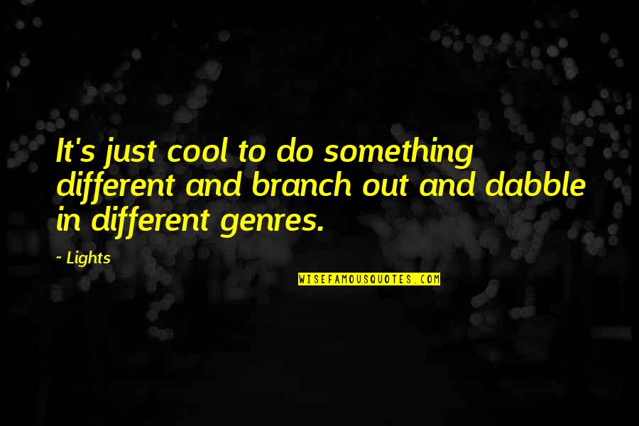 Branch Out Quotes By Lights: It's just cool to do something different and